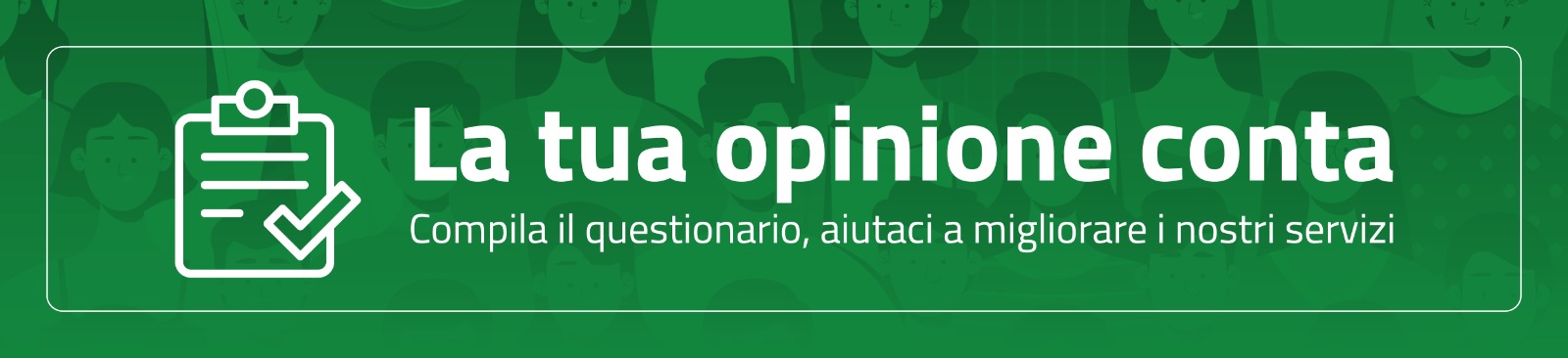 La tua opinione, conta. Compila il questionario, aiutaci a migliorare i nostri servizi